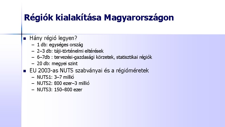 Régiók kialakítása Magyarországon n Hány régió legyen? – – n 1 db: egységes ország