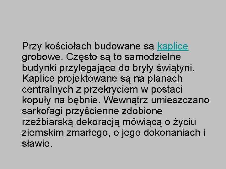 Przy kościołach budowane są kaplice grobowe. Często są to samodzielne budynki przylegające do bryły