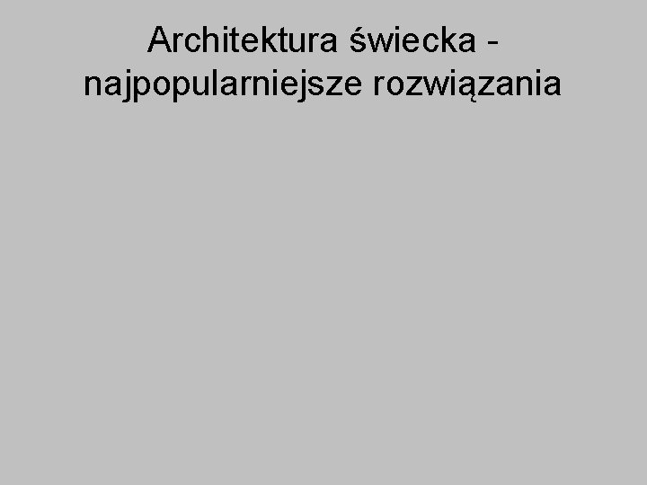 Architektura świecka najpopularniejsze rozwiązania 