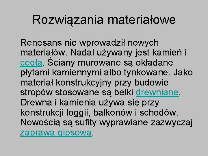 Rozwiązania materiałowe Renesans nie wprowadził nowych materiałów. Nadal używany jest kamień i cegła. Ściany