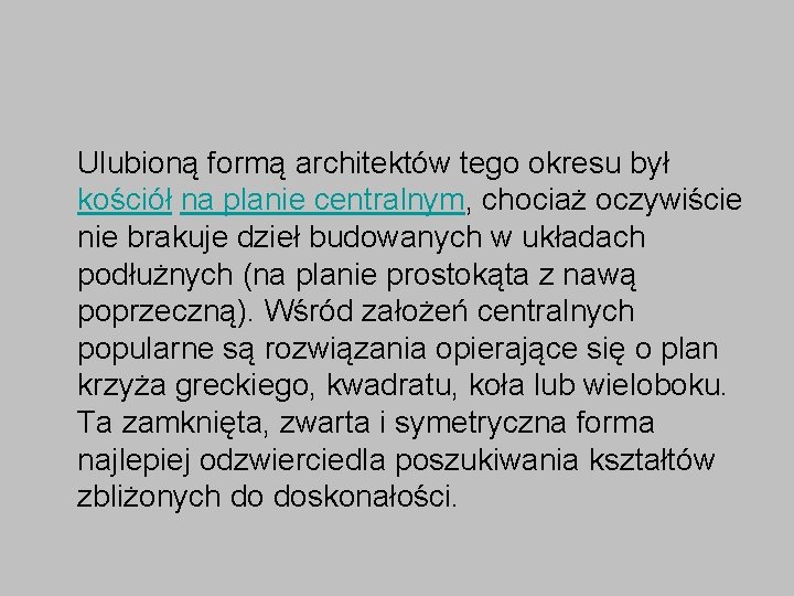 Ulubioną formą architektów tego okresu był kościół na planie centralnym, chociaż oczywiście nie brakuje