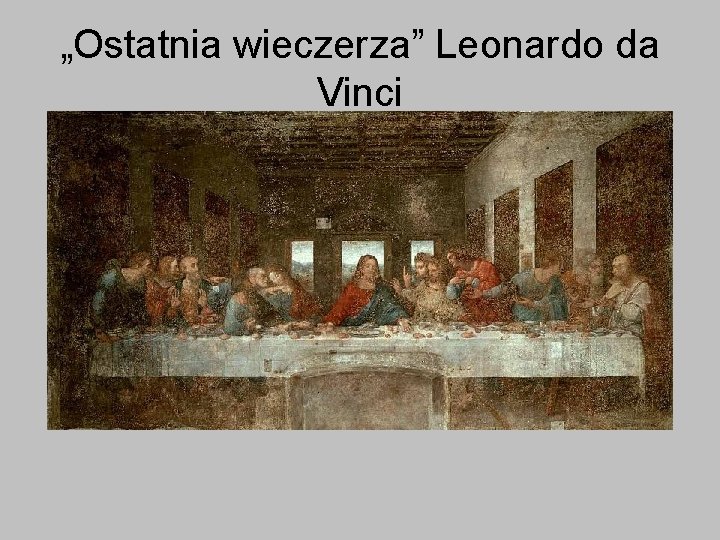„Ostatnia wieczerza” Leonardo da Vinci 
