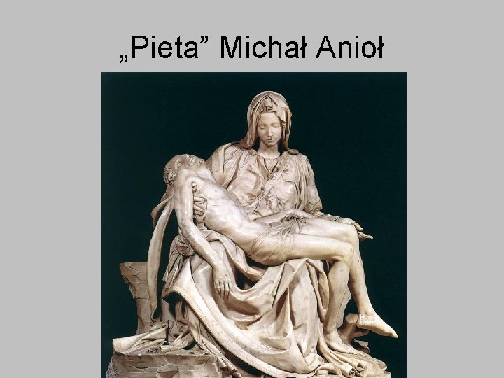 „Pieta” Michał Anioł 