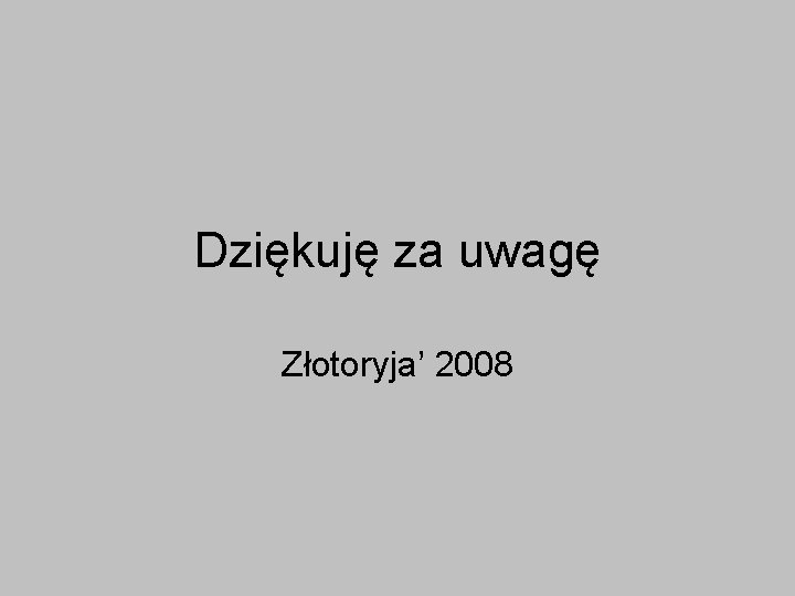 Dziękuję za uwagę Złotoryja’ 2008 