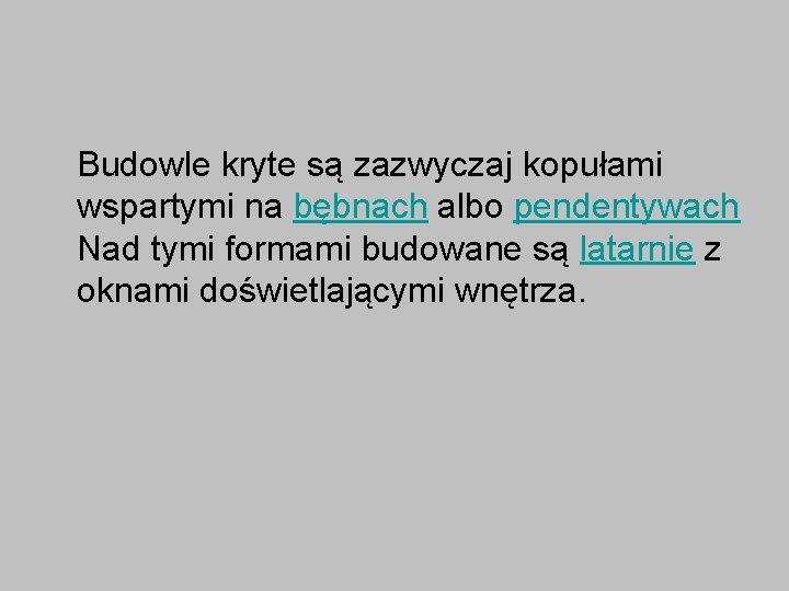 Budowle kryte są zazwyczaj kopułami wspartymi na bębnach albo pendentywach Nad tymi formami budowane