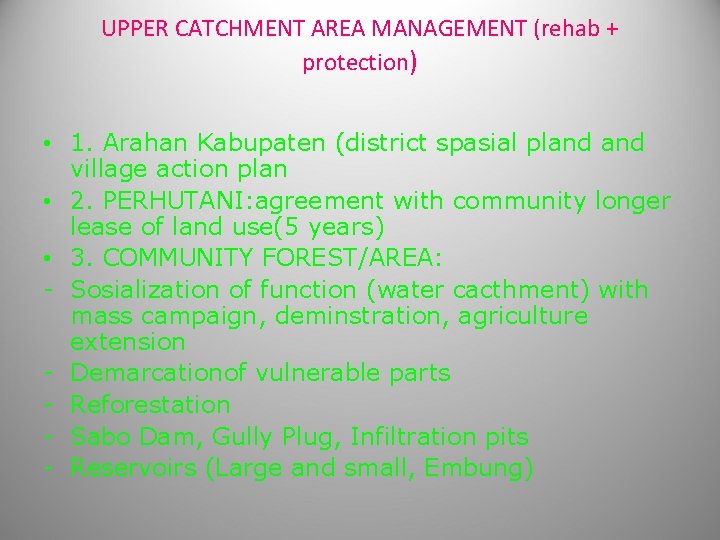 UPPER CATCHMENT AREA MANAGEMENT (rehab + protection) • 1. Arahan Kabupaten (district spasial pland