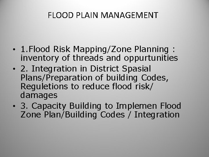 FLOOD PLAIN MANAGEMENT • 1. Flood Risk Mapping/Zone Planning : inventory of threads and