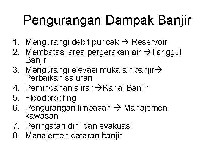 Pengurangan Dampak Banjir 1. Mengurangi debit puncak Reservoir 2. Membatasi area pergerakan air Tanggul