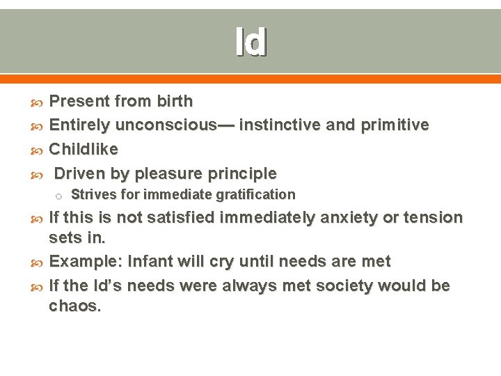 Id Present from birth Entirely unconscious— instinctive and primitive Childlike Driven by pleasure principle