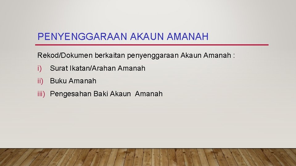 PENYENGGARAAN AKAUN AMANAH Rekod/Dokumen berkaitan penyenggaraan Akaun Amanah : i) Surat Ikatan/Arahan Amanah ii)