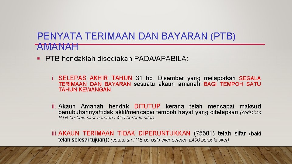 PENYATA TERIMAAN DAN BAYARAN (PTB) AMANAH § PTB hendaklah disediakan PADA/APABILA: i. SELEPAS AKHIR