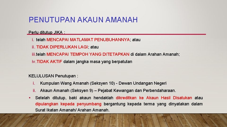 PENUTUPAN AKAUN AMANAH Perlu ditutup JIKA : i. telah MENCAPAI MATLAMAT PENUBUHANNYA; atau ii.