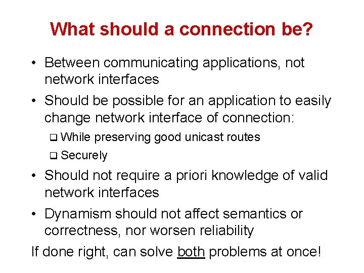 What should a connection be? • Between communicating applications, not network interfaces • Should