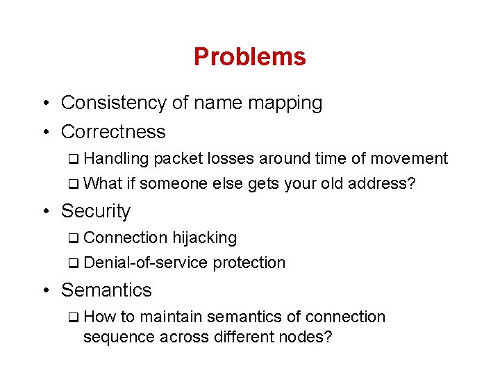 Problems • Consistency of name mapping • Correctness q Handling packet losses around time