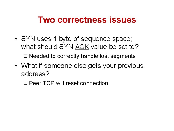 Two correctness issues • SYN uses 1 byte of sequence space; what should SYN