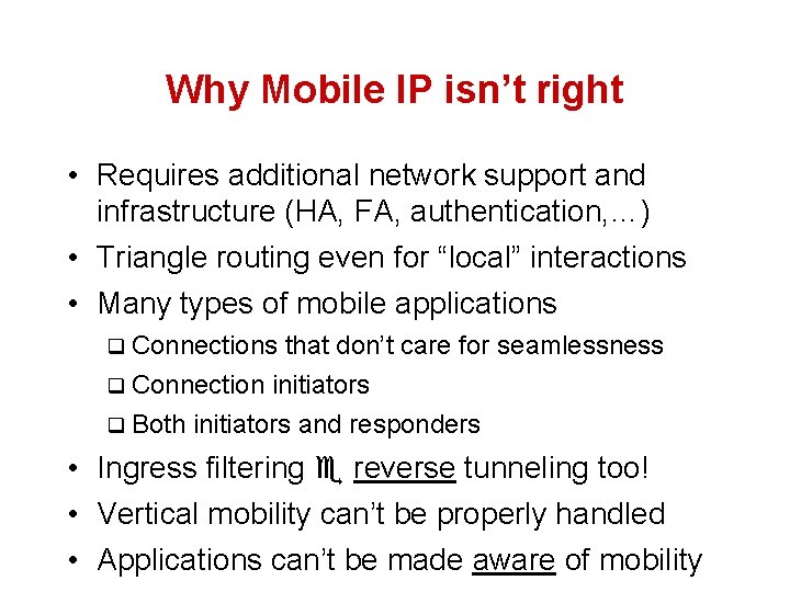 Why Mobile IP isn’t right • Requires additional network support and infrastructure (HA, FA,