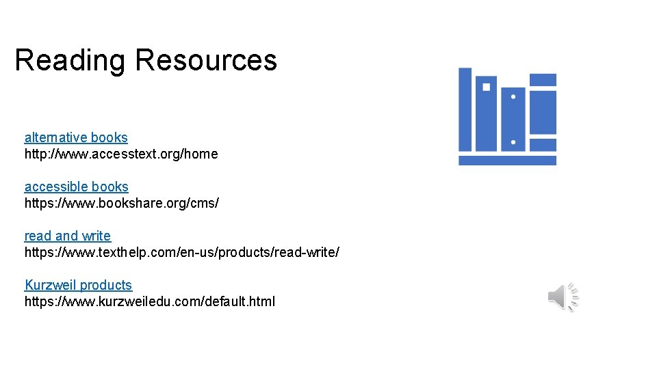 Reading Resources alternative books http: //www. accesstext. org/home accessible books https: //www. bookshare. org/cms/