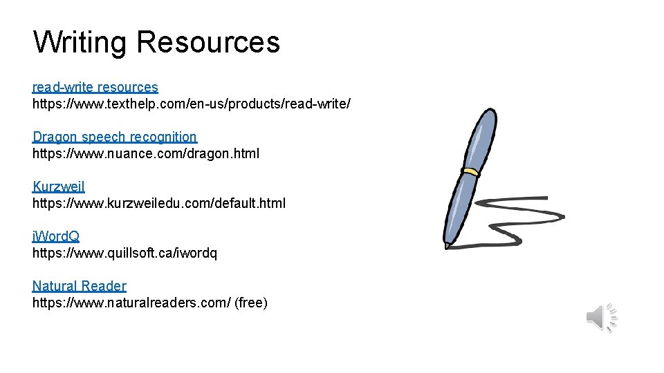 Writing Resources read-write resources https: //www. texthelp. com/en-us/products/read-write/ Dragon speech recognition https: //www. nuance.