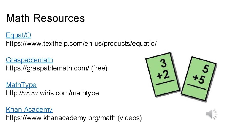 Math Resources Equat/O https: //www. texthelp. com/en-us/products/equatio/ Graspablemath https: //graspablemath. com/ (free) Math. Type