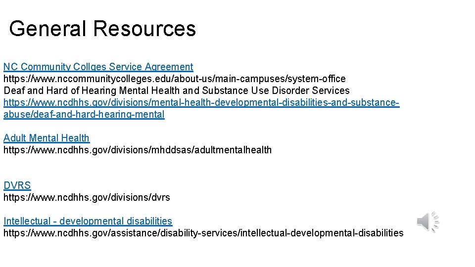 General Resources NC Community Collges Service Agreement https: //www. nccommunitycolleges. edu/about-us/main-campuses/system-office Deaf and Hard