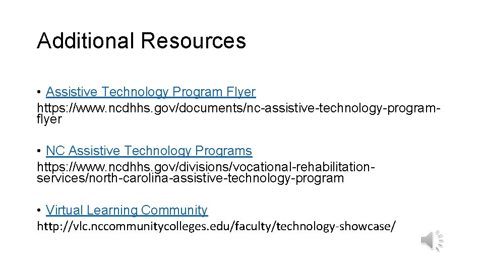 Additional Resources • Assistive Technology Program Flyer https: //www. ncdhhs. gov/documents/nc-assistive-technology-programflyer • NC Assistive