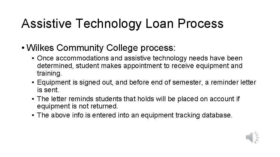 Assistive Technology Loan Process • Wilkes Community College process: • Once accommodations and assistive