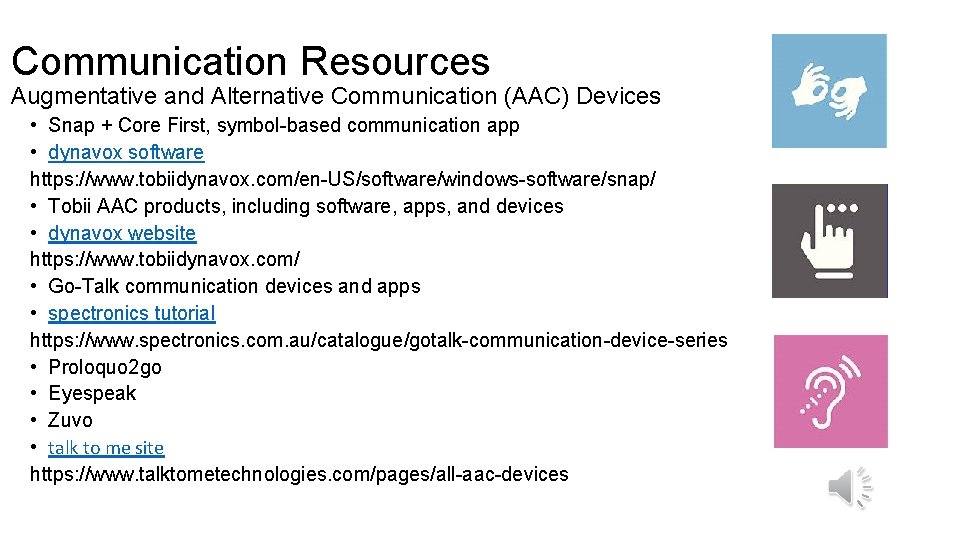 Communication Resources Augmentative and Alternative Communication (AAC) Devices • Snap + Core First, symbol-based