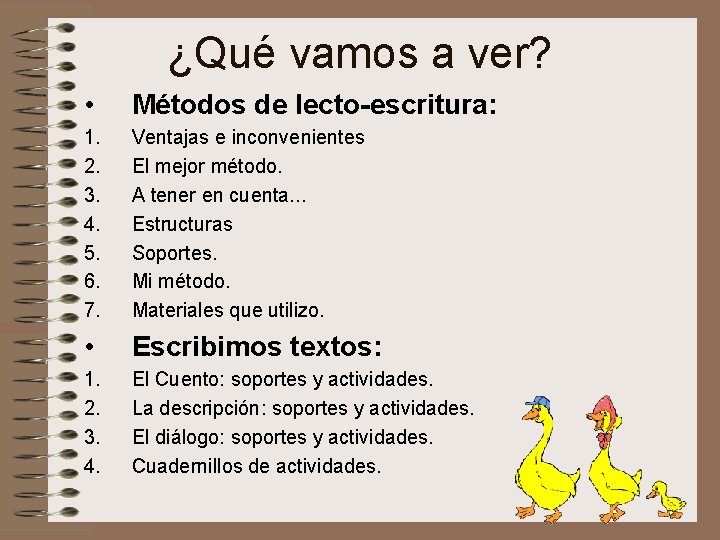 ¿Qué vamos a ver? • Métodos de lecto-escritura: 1. 2. 3. 4. 5. 6.