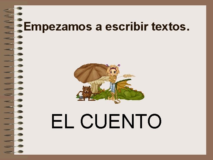 Empezamos a escribir textos. EL CUENTO 