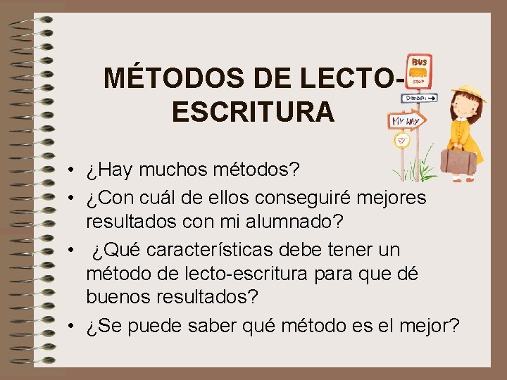 MÉTODOS DE LECTOESCRITURA • ¿Hay muchos métodos? • ¿Con cuál de ellos conseguiré mejores