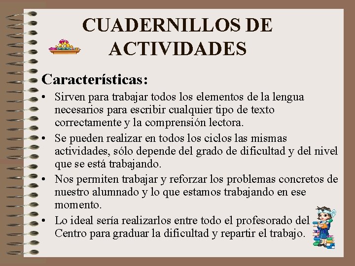 CUADERNILLOS DE ACTIVIDADES Características: • Sirven para trabajar todos los elementos de la lengua