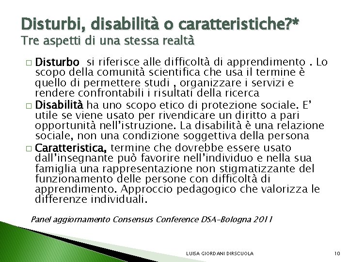 Disturbi, disabilità o caratteristiche? * Tre aspetti di una stessa realtà Disturbo si riferisce