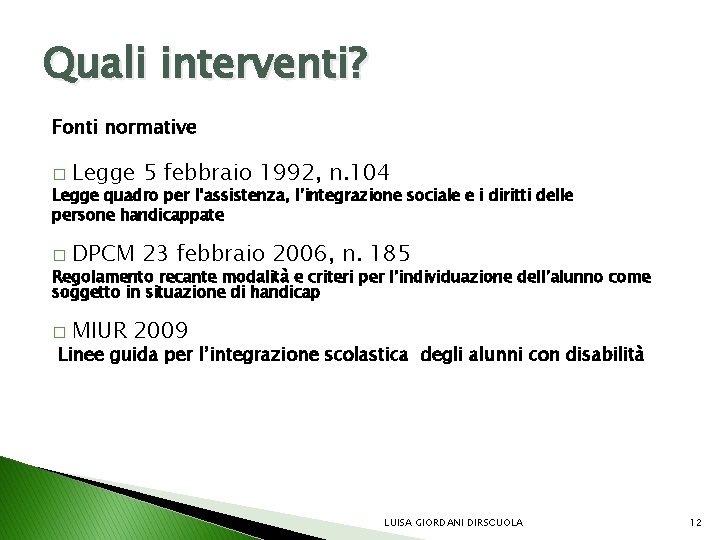 Quali interventi? Fonti normative � Legge 5 febbraio 1992, n. 104 Legge quadro per