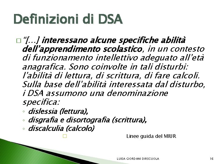 Definizioni di DSA � “[…] interessano alcune specifiche abilità dell’apprendimento scolastico, in un contesto