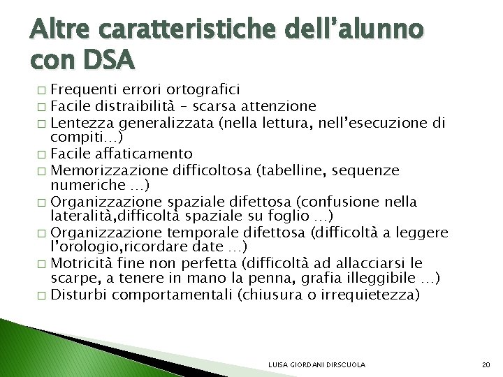 Altre caratteristiche dell’alunno con DSA Frequenti errori ortografici � Facile distraibilità – scarsa attenzione