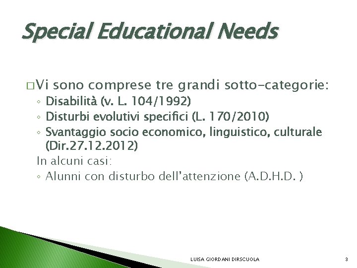 Special Educational Needs � Vi sono comprese tre grandi sotto-categorie: ◦ Disabilità (v. L.