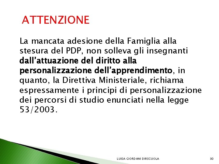 ATTENZIONE La mancata adesione della Famiglia alla stesura del PDP, non solleva gli insegnanti