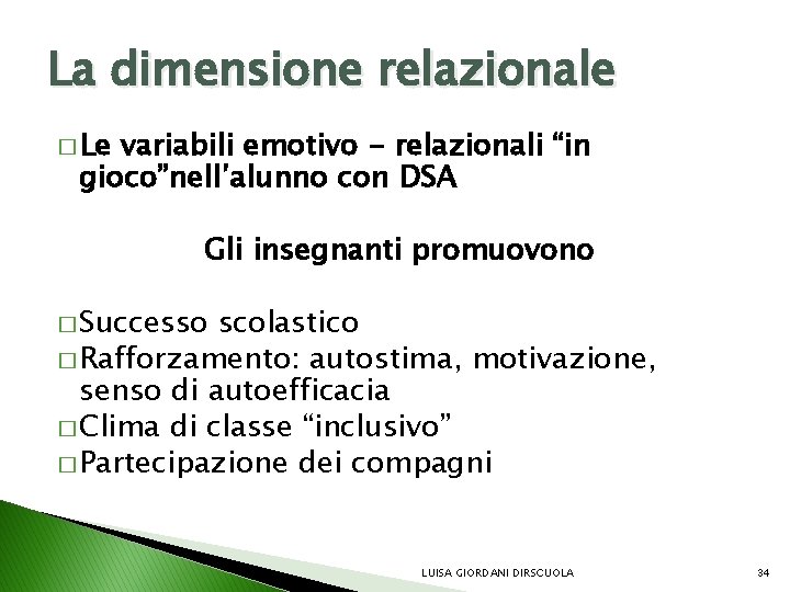 La dimensione relazionale � Le variabili emotivo - relazionali “in gioco”nell’alunno con DSA Gli