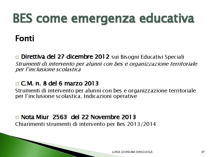 BES come emergenza educativa Fonti Direttiva del 27 dicembre 2012 sui Bisogni Educativi Speciali