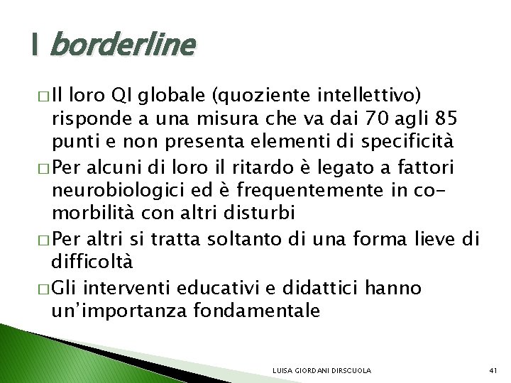 I borderline � Il loro QI globale (quoziente intellettivo) risponde a una misura che