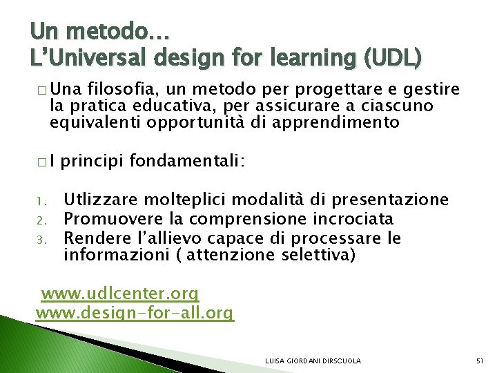 Un metodo… L’Universal design for learning (UDL) � Una filosofia, un metodo per progettare