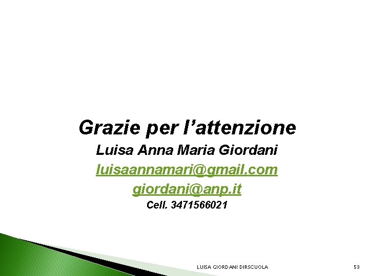 Grazie per l’attenzione Luisa Anna Maria Giordani luisaannamari@gmail. com giordani@anp. it Cell. 3471566021 LUISA