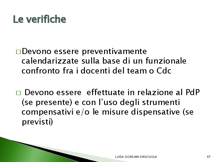 Le verifiche � Devono essere preventivamente calendarizzate sulla base di un funzionale confronto fra