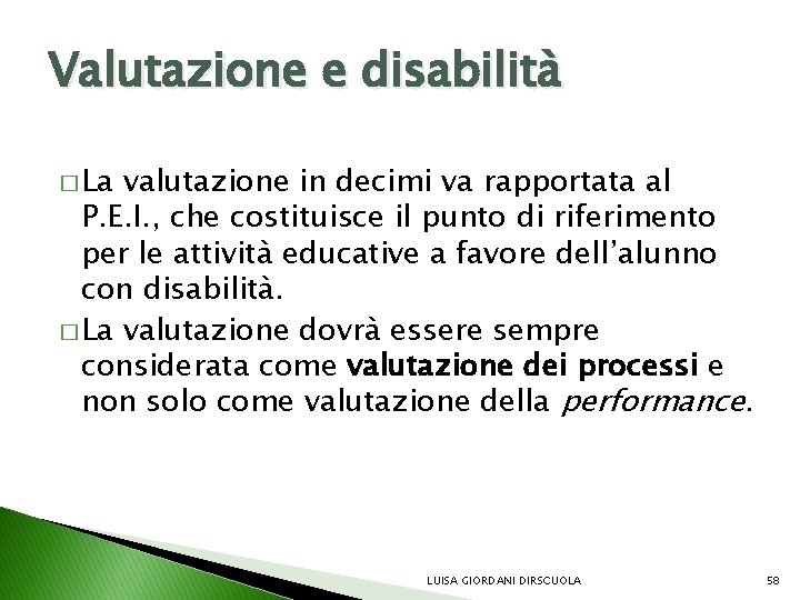 Valutazione e disabilità � La valutazione in decimi va rapportata al P. E. I.