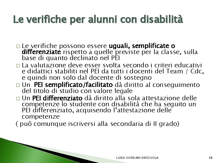 Le verifiche per alunni con disabilità Le verifiche possono essere uguali, semplificate o differenziate