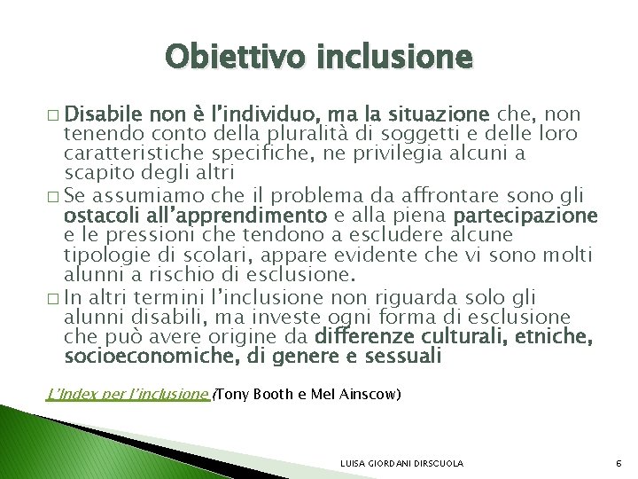 Obiettivo inclusione � Disabile non è l’individuo, ma la situazione che, non tenendo conto