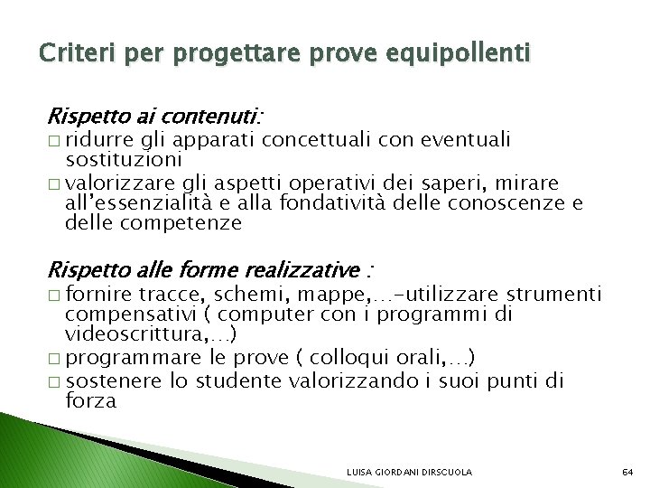 Criteri per progettare prove equipollenti Rispetto ai contenuti: � ridurre gli apparati concettuali con