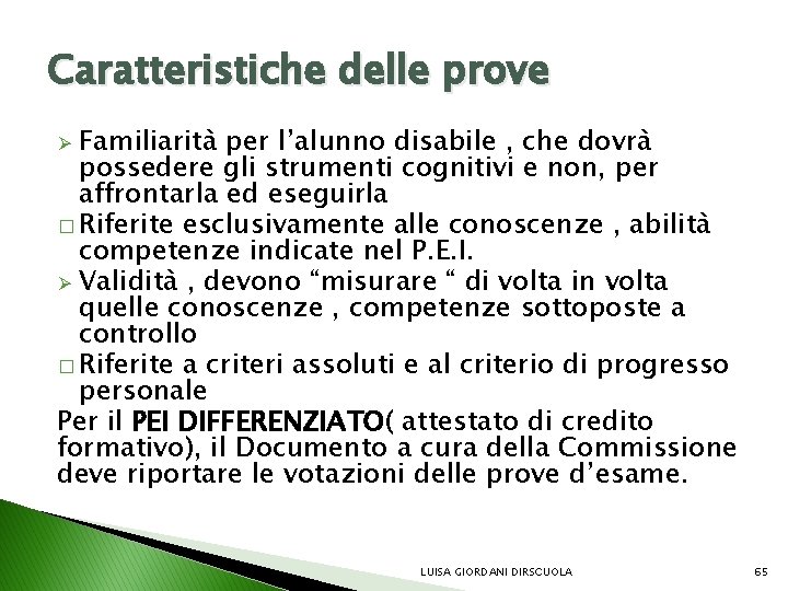 Caratteristiche delle prove Familiarità per l’alunno disabile , che dovrà possedere gli strumenti cognitivi