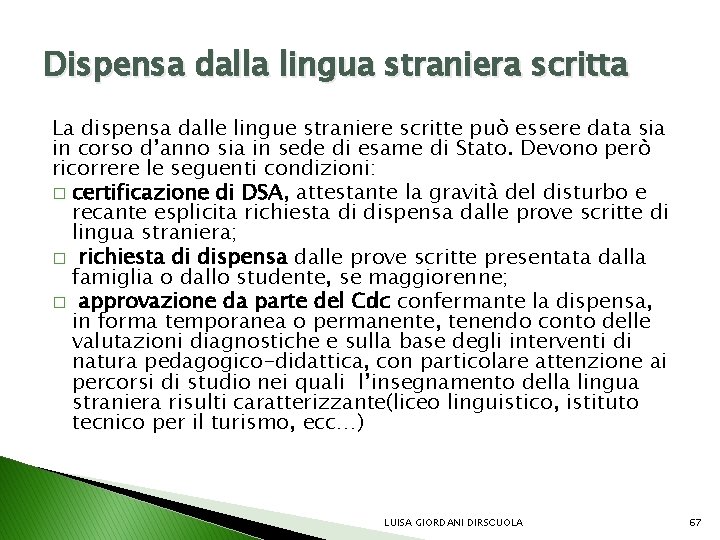 Dispensa dalla lingua straniera scritta La dispensa dalle lingue straniere scritte può essere data