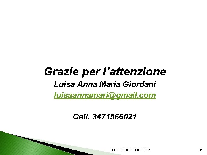 Grazie per l’attenzione Luisa Anna Maria Giordani luisaannamari@gmail. com Cell. 3471566021 LUISA GIORDANI DIRSCUOLA